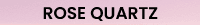 Rose Quartz